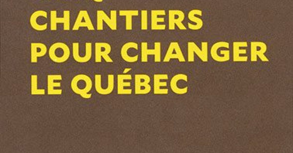Cinq chantiers pour changer le Québec | IRIS, Écosociété, 2016, 127 pages