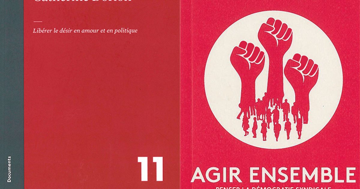 Les luttes fécondes 
Libérer le désir en amour et en politique
Catherine Dorion, Atelier 10, 2017, 116 pages | Agir ensemble
Penser la démocratie syndicale
Christian Nadeau, Somme toute, 2017, 86 pages